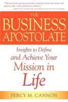 The Business Apostolate Insights to Define and Achieve Your Mission in Life