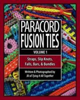 Paracord Fusion Ties. Volume 1 Straps, Slip Knots, Falls, Bars, & Bundles