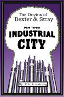 The Origins of Dexter & Stray, Part Three: Industrial City: Industrial City