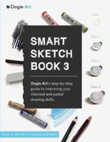 Smart Sketch Book 3: Oogie Art's step-by-step guide to drawing still life objects with charcoal and soft pastels