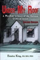 Under My Roof: A Mother's Story of the Heinous Crime of Incest
