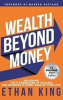 Wealth Beyond Money: Unlocking the 6 Dimensions of Success for Richness in Every Area of Your Life