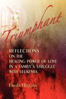 Triumphant: Reflections on the Healing Power of Love in a Family's Struggle with Leukemia