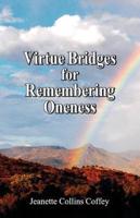 Virtue Bridges for Remembering Oneness