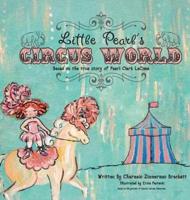 Little Pearl's Circus World : Based on the true story of Pearl Clark LaComa