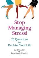 Stop Managing Stress!