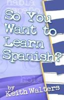 So You Want to Learn Spanish?
