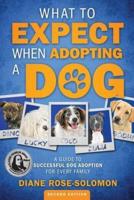 What to Expect When Adopting a Dog: A Guide to Successful Dog Adoption for Every Family