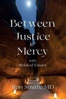 Between Justice and Mercy with Related Essays