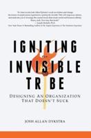 Igniting the Invisible Tribe: Designing An Organization That Doesn't Suck