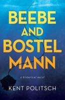 Beebe and Bostelmann: a historical novel
