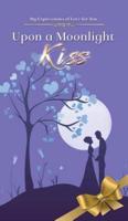 Upon a Moonlight Kiss: Poetry About Love to Spark Romance in Married Couples from a Real Mans Man