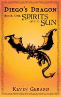 Diego's Dragon, Book One: Spirits of the Sun