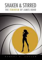 Shaken & Stirred: The Feminism of James Bond