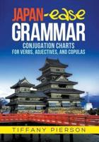 Japan-Ease Grammar: Conjugation Charts for Verbs, Adjectives, and Copulas