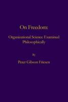 On Freedom:: Organizational Science Examined Philosophically