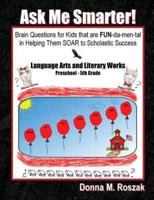 Ask Me Smarter! Language Arts and Literary Works Preschool - 5th Grade