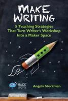 Mark Writing: 5 Teaching Strategies That Turn Writer's Workshop Into a Maker Space