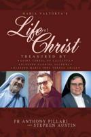 Maria Valtorta's Life of Christ: Treasured by Saint Teresa of Calcutta, Blessed María Inés Teresa Arias, and Blessed Gabriel Allegra