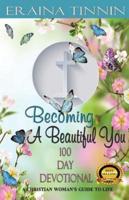 Becoming A Beautiful You 100 Day Devotional