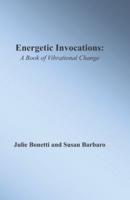Energetic Invocations: A Book of Vibrational Change