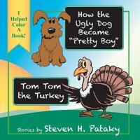 How the Ugly Dog Became "Pretty Boy" "Tom Tom the Turkey
