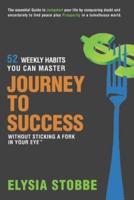Journey to Success - 52 Weekly Habits You Can Master Without Sticking a Fork in Your Eye