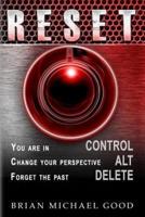 RESET Control, Alt, Delete:  You are in > CONTROL, Change your Perspective > ALT, Forget the Past > DELETE