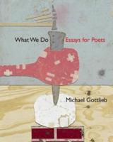 What We Do: Essays for Poets