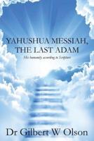Yahushua Messiah, the Last Adam