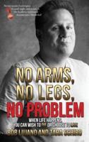 No Arms, No Legs, No Problem: When life happens, you can wish to die or choose to live