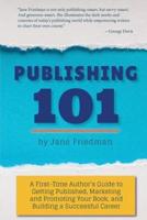 Publishing 101: A First-Time Author's Guide to Getting Published, Marketing and Promoting Your Book, and Building a Successful Career