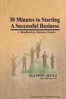 30 Minutes to Starting A Successful Business
