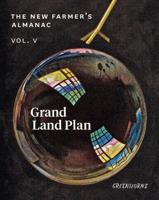 The New Farmer's Almanac. Volume V Grand Land Plan