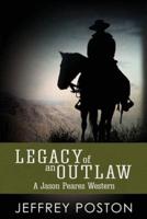 Legacy of an Outlaw:  A Jason Peares Historical Western Book 2