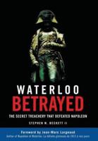 Waterloo Betrayed: The Secret Treachery That Defeated Napoleon