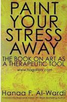 Paint Your Stress Away: The Book on Art as a Therapeutic Tool