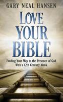 Love Your Bible: Finding Your Way to the Presence of God with a 12th Century Monk