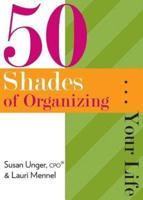 50 Shades of Organizing...Your Life