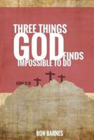 Three Things God Finds Impossible to Do