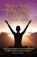 Raise Your Vibration, Transform Your Life