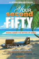 Your Second Fifty Rising Above the Myths of Aging