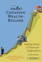 The Smart Canadian Wealth-Builder, Third Edition