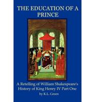 The Education of a Prince: A Retelling of William Shakespeare's History of King Henry IV Part One
