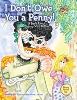 I Don't Owe You a Penny!: A Book About Coping With Bullies