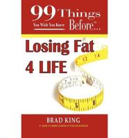 99 Things You Wish You Knew Before Losing Fat 4 Life