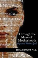 Through the Maze of Motherhood, Empowered Mothers Speak