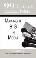 99 Things You Wish You Knew Before Making It BIG In Media