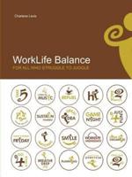 Worklife Balance: For All Who Struggle to Juggle