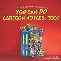 You Can Do Cartoon Voices, Too!